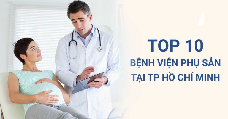 Top 10 Bệnh Viện Phụ Sản Tốt Nhất Thành Phố Hồ Chí Minh
