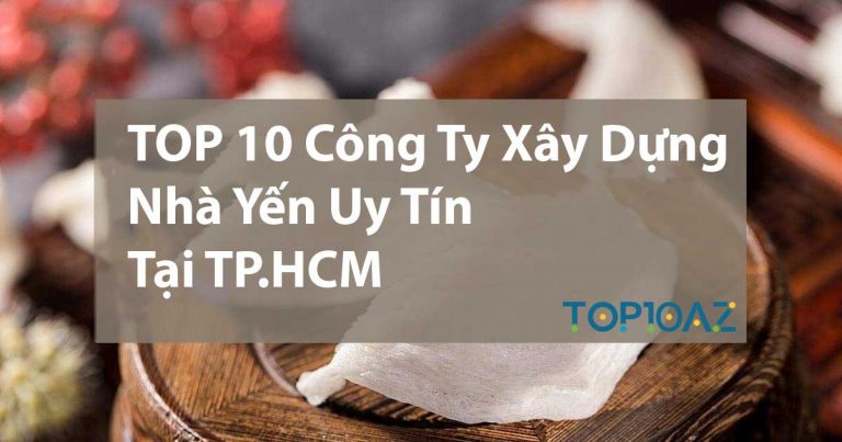 TOP 10 Công Ty Xây Dựng Nhà Yến Uy Tín Tại TP.HCM