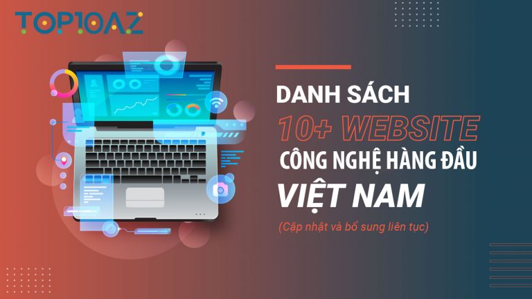 TOP 10 Trang Web Công Nghệ Hàng Đầu Việt Nam