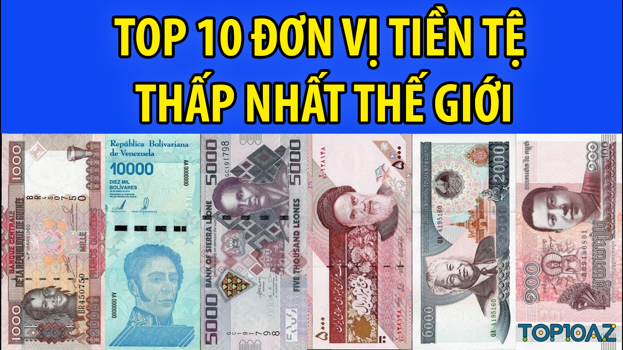 TOP 10 Đơn Vị Tiền Tệ Thấp Nhất Thế Giới - TOP10AZ