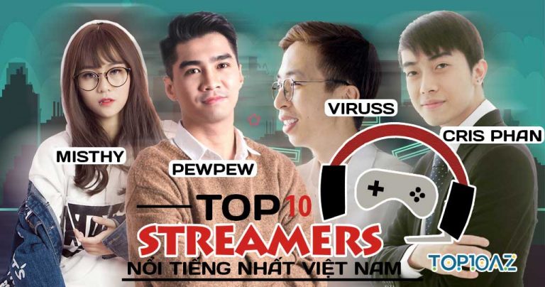 TOP 10 Streamer Nổi Tiếng Nhất Việt Nam