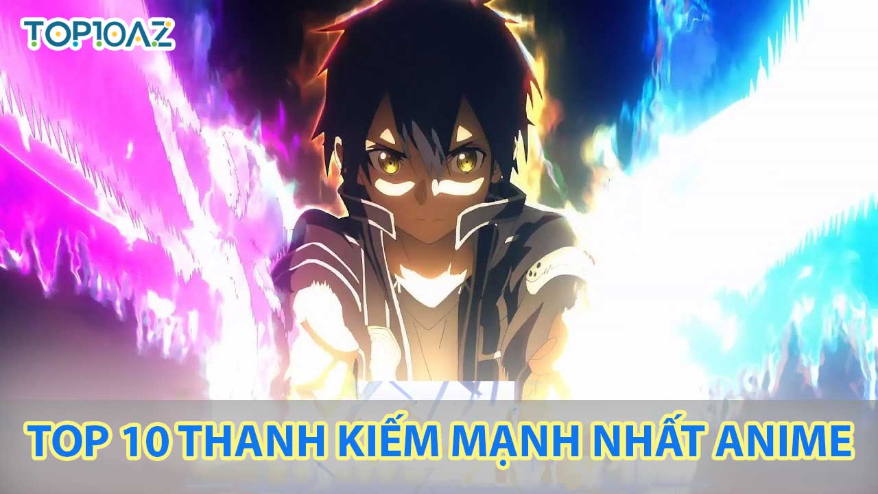 TOP 10 Thanh Kiếm Mạnh Nhất Anime - TOP10AZ