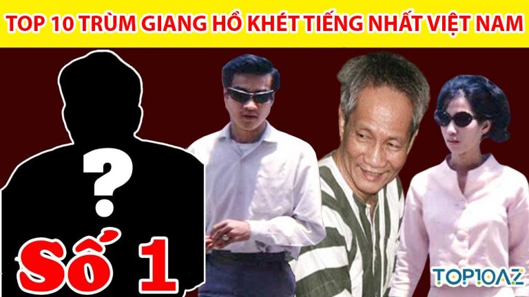 TOP 10 Trùm Giang Hồ Khét Tiếng Nhất Việt Nam