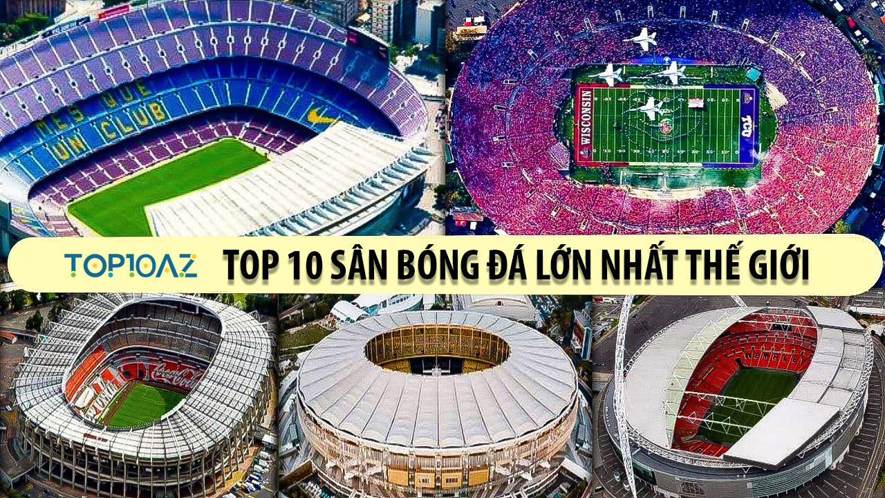 TOP 10 Sân Bóng Đá Lớn Nhất Thế Giới - TOP10AZ