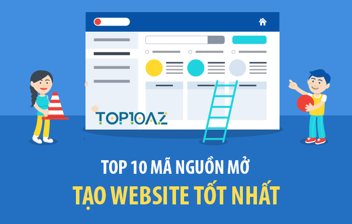 TOP 10 Mã Nguồn Mở Tạo Website Tốt Nhất Hiện Nay