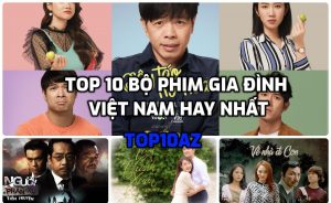 TOP 10 bộ phim gia đình Việt Nam hay nhất