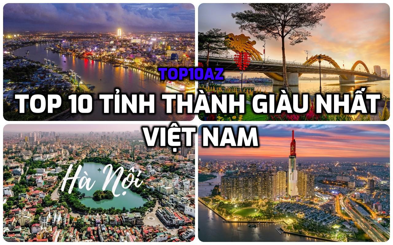 TOP 10 Tỉnh Thành giàu nhất Việt Nam - TOP10AZ