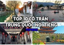 TOP 10 cổ trấn Trung Quốc nổi tiếng