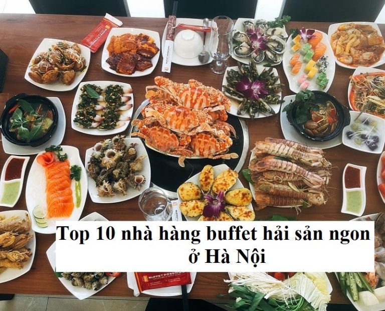 Top 10 nhà hàng buffet hải sản ngon ở Hà Nội