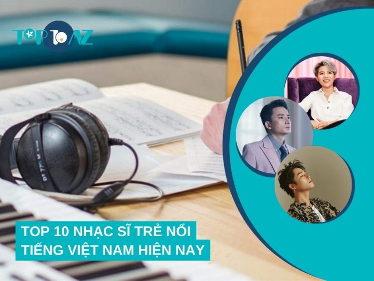 Top 10 Nhạc Sĩ Trẻ Nổi Tiếng Việt Nam Hiện Nay